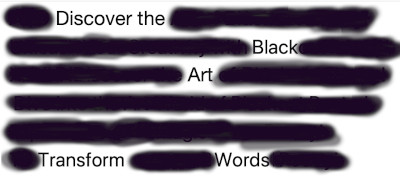 many lines are blocked out in black so the only words remaining are: Discover the Black Art Transform Words