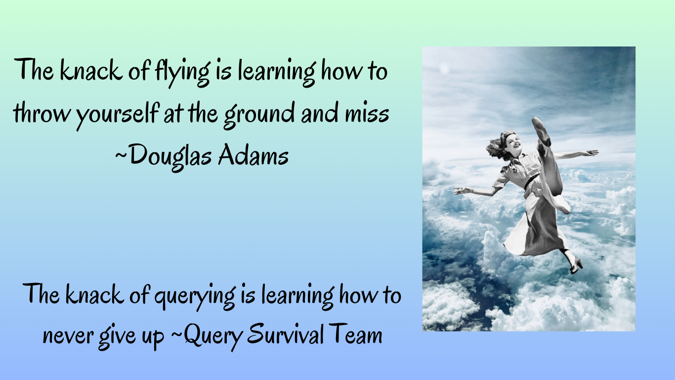 A woman is smiling as she falls into clouds. Quote "the knack of flying is learning hot to throw yourself at the ground and miss." Douglas Adams Quote "The knack of querying is learning how to never give up" Query Survival Team