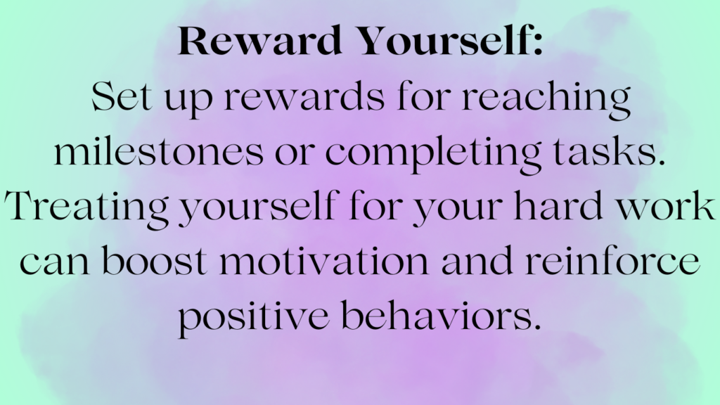 Reward yourself: set up rewards for reaching milestones or completing tasks. treating yourself for your hard work can boost motivation and reinforce positive behaviours