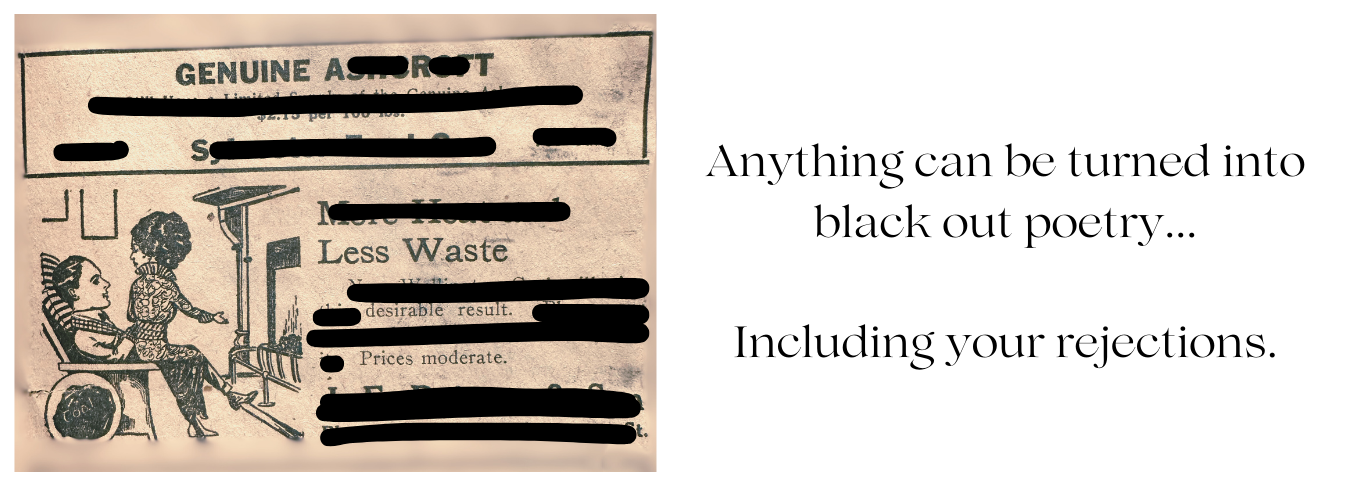 an old newspaper with a cartoon of a man and woman talking, the words are blacked out accept: genuine art less waste desirable results price moderate. beside the image reads: anything can be turned into black out poetry... including your rejections.